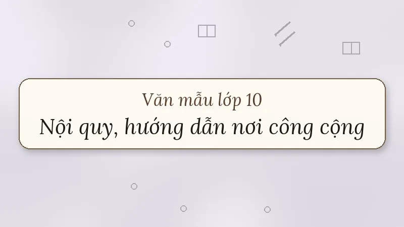 viết bản nội quy, hướng dẫn nơi công cộng lớp 10