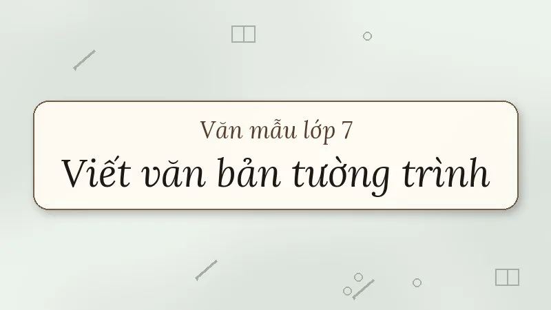 viết văn bản tường trình lớp 7
