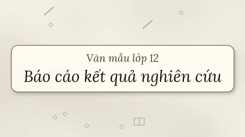 báo cáo kết quả nghiên cứu về một vấn đề tự nhiên hoặc xã hội lớp 12
