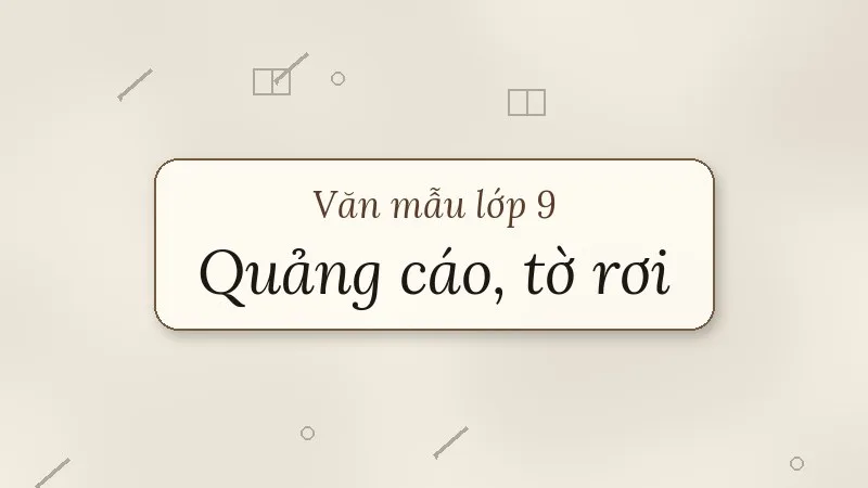 viết quảng cáo hoặc tờ rơi về một sản phẩm hay một hoạt động lớp 9
