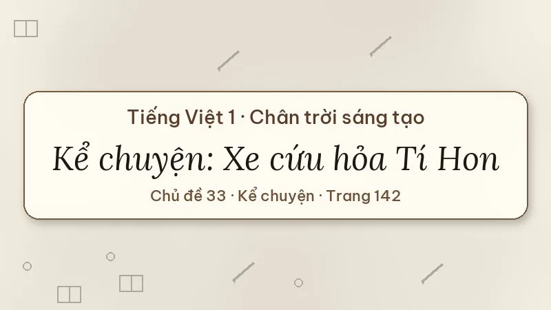 kể chuyện xe cứu hỏa tí hon lớp 1 chân trời sáng tạo