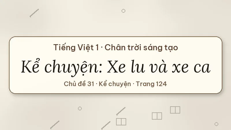 kể chuyện xe lu và xe ca lớp 1 chân trời sáng tạo