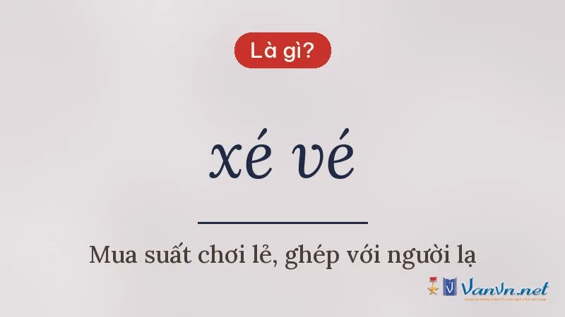 xé vé là gì