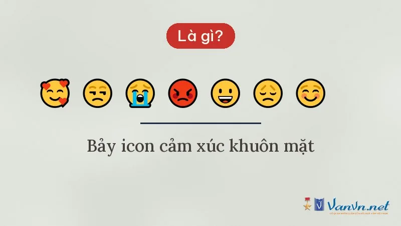 Icon 🥰 😒 😭 😡 😀 😞 ☺️ là gì - bảy icon cảm xúc